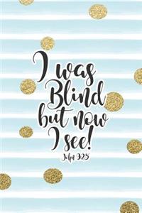 I Was Blind But Now I See John 9: 25: Bible Verse Notebook with Christian Quote