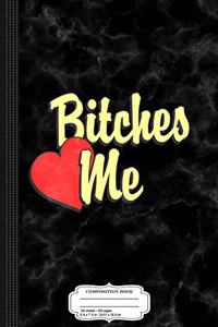 Bitches Love Me Composition Notebook