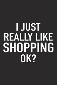 I Just Really Like Shopping Ok?