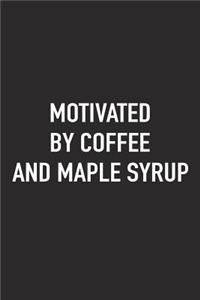 Motivated by Coffee and Maple Syrup