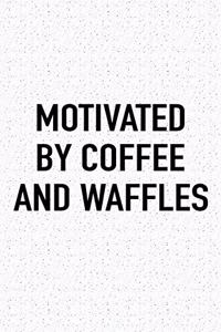 Motivated by Coffee and Waffles