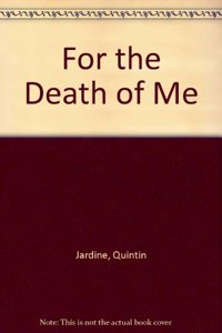 For the Death of Me