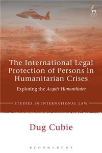 International Legal Protection of Persons in Humanitarian Crises