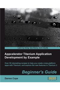 Appcelerator Titanium Application Development by Example Beginner's Guide