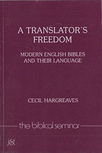 A Translator's Freedom: Modern English Bibles and Their Language: No. 22 (Biblical Seminar S.)