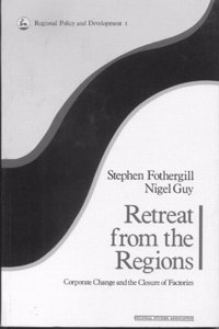 Retreat from the Regions: Corporate Change and the Closure of Factories.