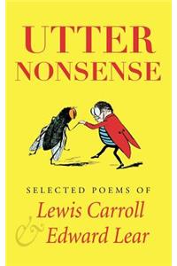 Utter Nonsense: Selected Poems of Lewis Carroll and Edward Lear