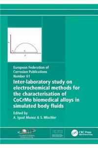 Inter-Laboratory Study on Electrochemical Methods for the Characterization of Cocrmo Biomedical Alloys in Simulated Body Fluids