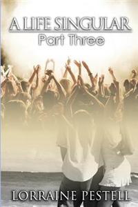 A Life Singular - Part Three