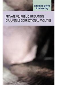 Private Vs. Public Operation of Juvenile Correctional Facilities