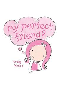 My Perfect Friend?