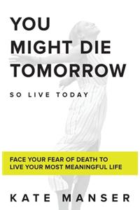 You Might Die Tomorrow