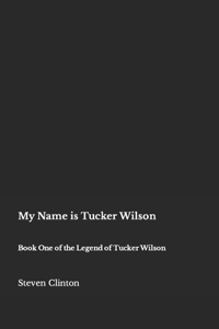 My Name is Tucker Wilson