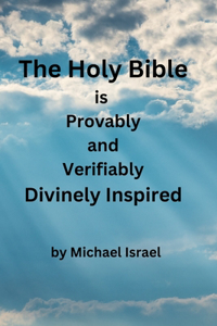 Holy Bible is Provably and Verifiably Divinely Inspired