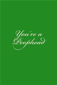 You're a Poophead