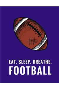 Eat. Sleep. Breathe. Football