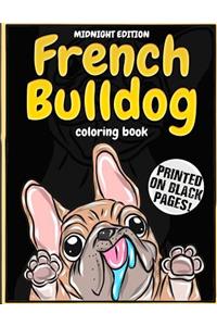 Midnight Edition French Bulldog Coloring Book: Lovely Puppies & Dazzling Dogs Coloring Book for Kids, Teens and Adults - Frenchie Bulldog Gift for Dog Lovers Printed on Black Background Coloring Pages