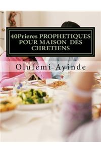 40Prieres PROPHETIQUES POUR MAISON DES CHRETIENS