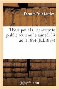 Thèse Pour La Licence Acte Public Soutenu Le Samedi 19 Aout 1854,