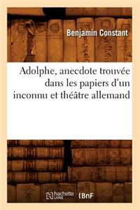 Adolphe, Anecdote Trouvée Dans Les Papiers d'Un Inconnu Et Théâtre Allemand