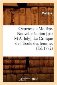Oeuvres de Molière. Nouvelle Édition [Par M-A. Joly]. La Critique de l'École Des Femmes (Éd.1772)