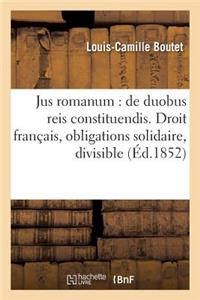 Jus Romanum: de Duobus Reis Constituendis . Droit Français: Des Obligations Solidaires Et Des