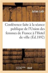 Conférence Faite À La Séance Publique de l'Union Des Femmes de France À l'Hotel de Ville