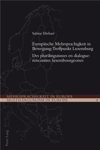 Europeaische Mehrsprachigkeit in Bewegung: Treffpunkt Luxemburg =
