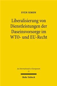 Liberalisierung Von Dienstleistungen Der Daseinsvorsorge Im Wto- Und Eu-Recht