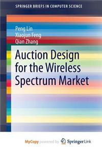 Auction Design for the Wireless Spectrum Market
