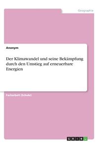 Klimawandel und seine Bekämpfung durch den Umstieg auf erneuerbare Energien