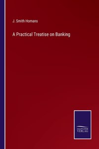 A Practical Treatise on Banking