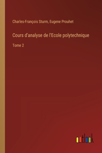 Cours d'analyse de l'Ecole polytechnique: Tome 2