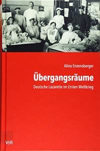 Ubergangsraume: Deutsche Lazarette Im Ersten Weltkrieg