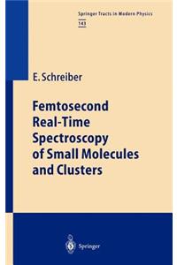 Femtosecond Real-Time Spectroscopy of Small Molecules and Clusters