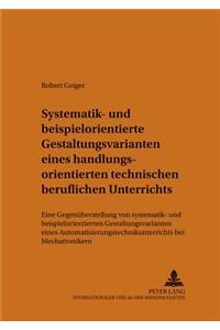 Systematik- Und Beispielorientierte Gestaltungsvarianten Eines Handlungsorientierten Technischen Beruflichen Unterrichts