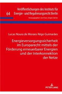 Energieversorgungssicherheit im Europarecht mittels der Foerderung erneuerbarer Energien und der Interkonnektion der Netze