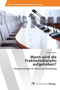 Wann wird die Fraktionsdisziplin aufgehoben?