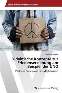 Didaktische Konzepte zur Friedenserziehung am Beispiel der UNO