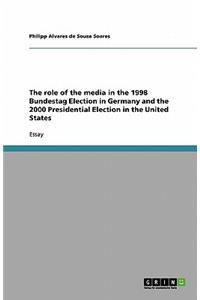 The Role of the Media in the 1998 Bundestag Election in Germany and the 2000 Presidential Election in the United States