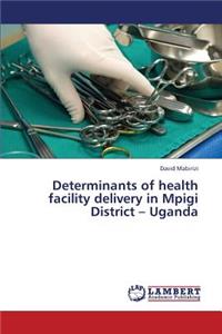 Determinants of health facility delivery in Mpigi District - Uganda