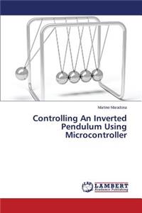 Controlling An Inverted Pendulum Using Microcontroller