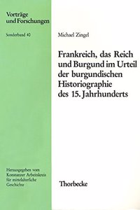 Frankreich, Das Reich Und Burgund Im Urteil Der Burgundischen Historiographie Des 15. Jahrhunderts