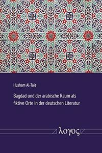 Bagdad Und Der Arabische Raum ALS Fiktive Orte in Der Deutschen Literatur