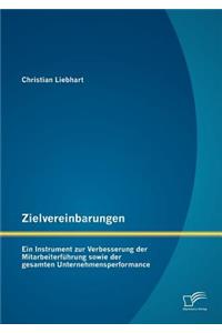 Zielvereinbarungen - Ein Instrument zur Verbesserung der Mitarbeiterführung sowie der gesamten Unternehmensperformance