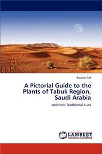 Pictorial Guide to the Plants of Tabuk Region, Saudi Arabia