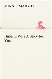 Hubert's Wife A Story for You