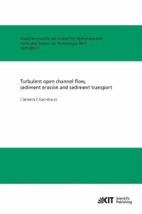 Turbulent open channel flow, sediment erosion and sediment transport