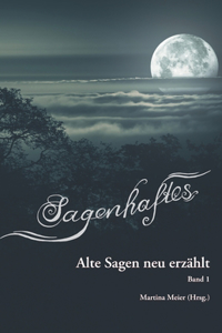 Sagenhaftes - Alte Sagen neu erzählt