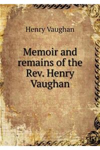 Memoir and Remains of the Rev. Henry Vaughan